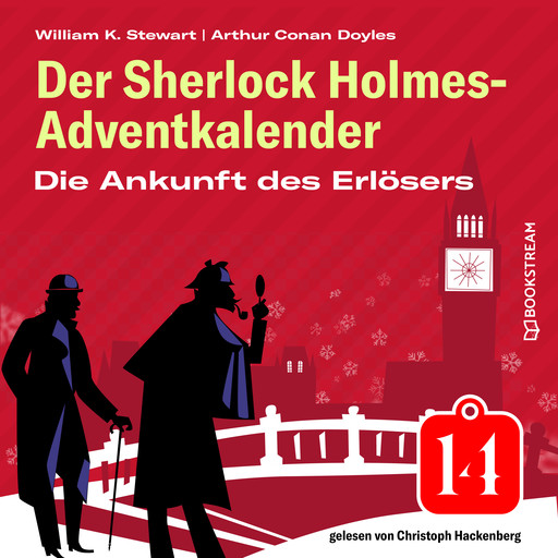 Die Ankunft des Erlösers - Der Sherlock Holmes-Adventkalender, Folge 14 (Ungekürzt), Arthur Conan Doyle, William K. Stewart