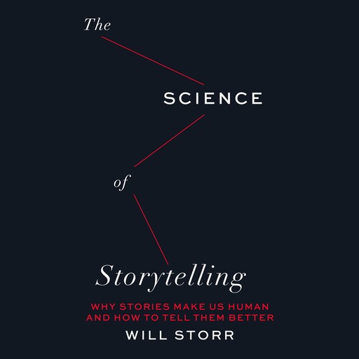 Science of Storytelling, The, Will Storr