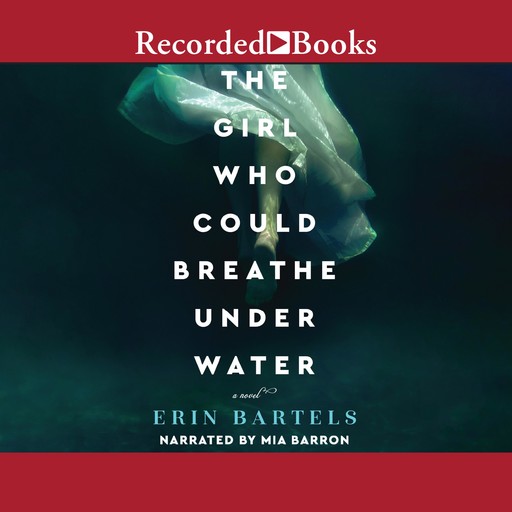 The Girl Who Could Breathe Under Water, Erin Bartels