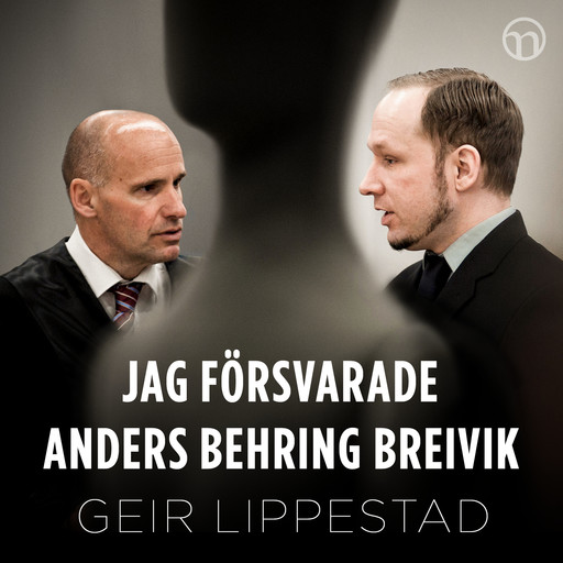 Jag försvarade Anders Behring Breivik: Mitt svåraste brottmål, Geir Lippestad
