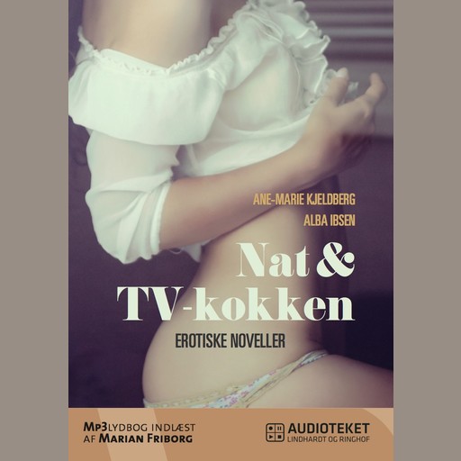 Nat & TV-kokken - erotiske noveller, Ane-Marie Kjeldberg, Alba Ibsen