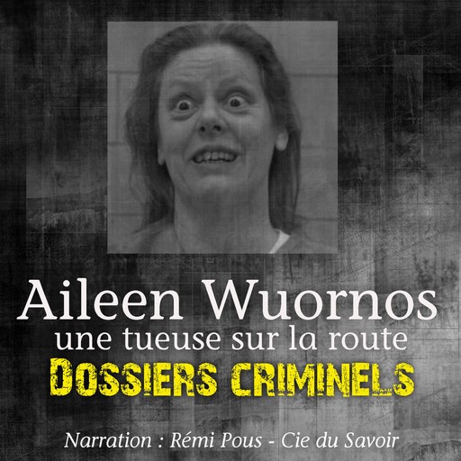 Dossiers Criminels : Aileen Wuornos, Tueuse sur la route, John Mac