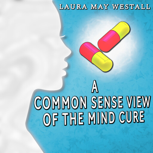 A Common Sense View of the Mind Cure, Laura May Westall