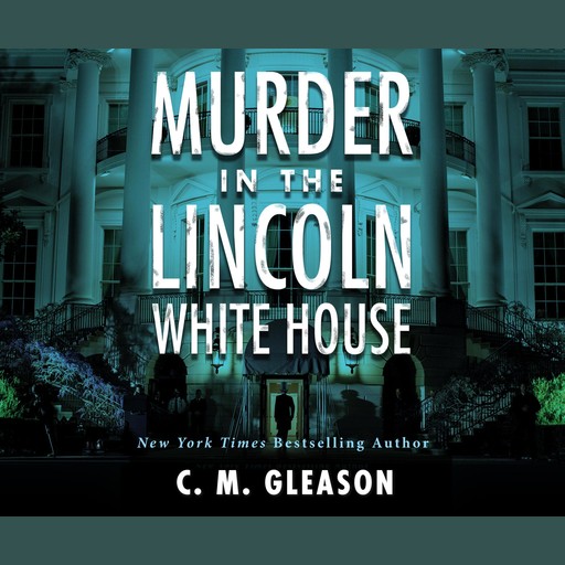 Murder In the Lincoln White House, C.M. Gleason