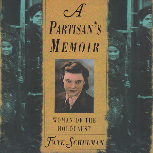 A Partisan's Memoir - Woman of the Holocaust (Unabridged), Faye Schulman