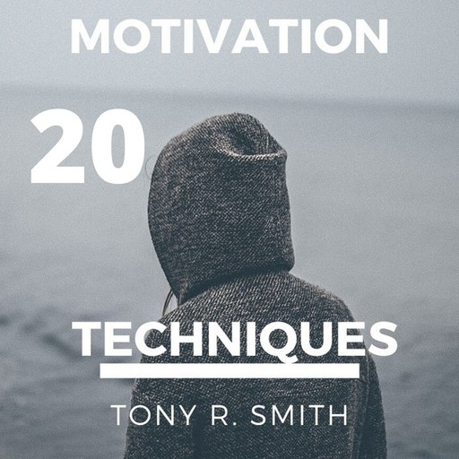 20 Motivational Techniques: Positive Thinking, Tony Smith