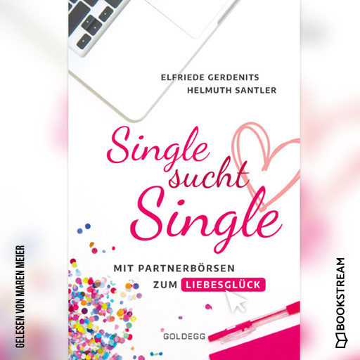 Single sucht Single - Mit Partnerbörsen zum Liebesglück (Ungekürzt), Helmuth Santler, Elfriede Gerdenits