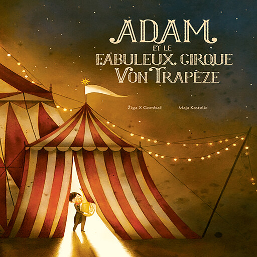 Adam et le fabuleux cirque Von Trapèze, Ziga x Gombac