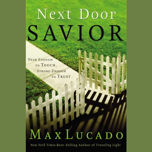 Next Door Savior, Max Lucado