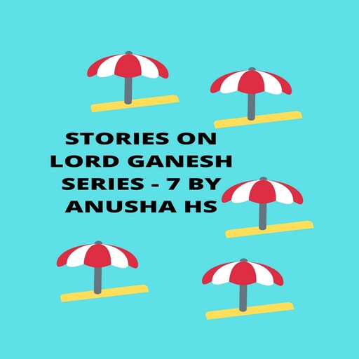 Stories on lord Ganesh series - 7, Anusha hs