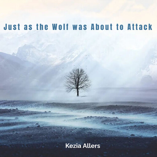 Just as the Wolf was About to Attack, Kezia Allers