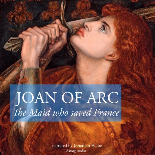 The Story of Joan of Arc, the Maid Who Saved France, J.M. Gardner