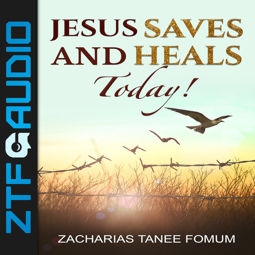 Jesus Saves And Heals Today!, Zacharias Tanee Fomum