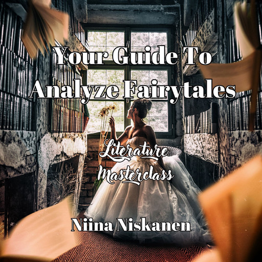 Literature Masterclass: Your Guide To Analyze Fairytales, Niina Niskanen