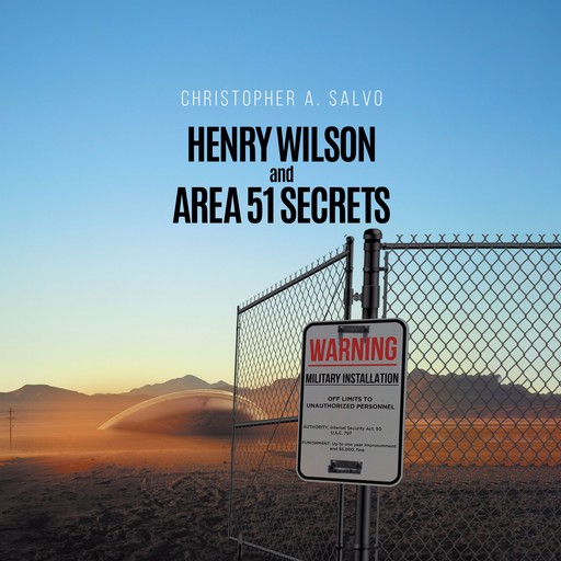 Henry Wilson and Area 51 Secrets, Christopher A Salvo