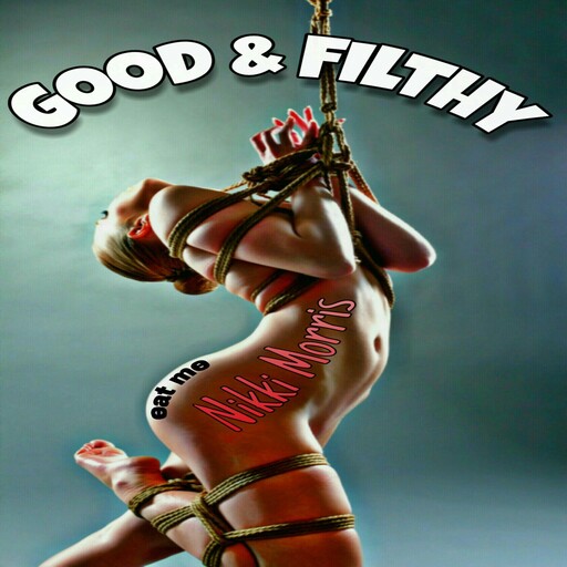 Good & Filthy, Nikki Morris