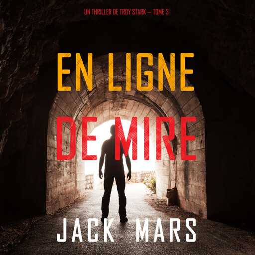 En Ligne de Mire (Un Thriller de Troy Stark — Tome 3), Jack Mars