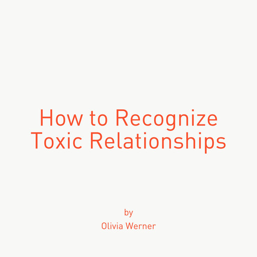 How to Recognize Toxic Relationships, Olivia Werner