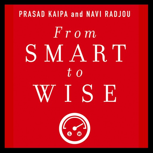 From Smart to Wise, Navi Radjou, Prasad Kaipa