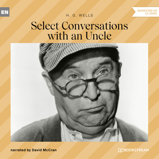 Select Conversations with an Uncle (Unabridged), Herbert Wells