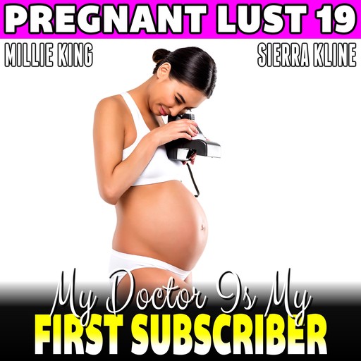 My Doctor Is My First Subscriber : Pregnant Lust 19 (Pregnancy Erotica BDSM Erotica), Millie King