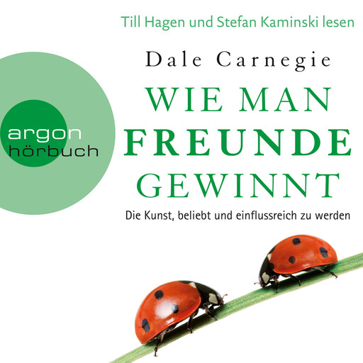 Wie man Freunde gewinnt - Die Kunst, beliebt und einflussreich zu werden (Ungekürzte Lesung), Dale Carnegie