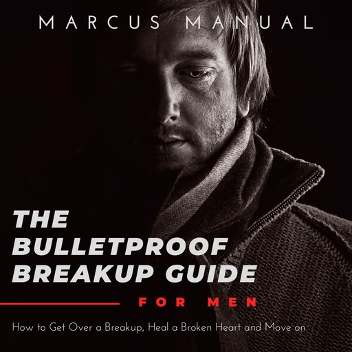 The Bulletproof Breakup Guide for Men, Marcus Manual