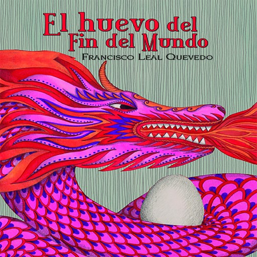 El huevo del fin del mundo, Francisco Leal Quevedo