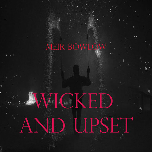 Wicked and Upset, Meir Bowlow