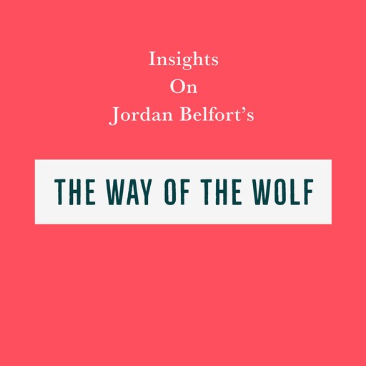 Insights on Jordan Belfort’s The Way of the Wolf, Swift Reads