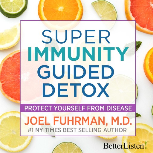 Super Immunity Guided Detox with Dr. Joel Fuhrman, Joel Fuhrman