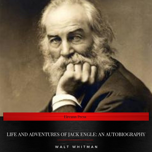 Life and Adventures of Jack Engle: An AutoBiography, Walt Whitman