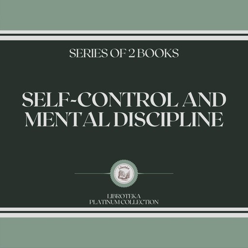 SELF-CONTROL AND MENTAL DISCIPLINE (SERIES OF 2 BOOKS), LIBROTEKA