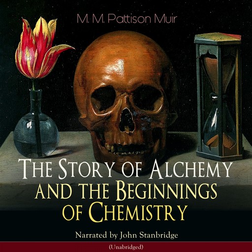 The Story of Alchemy and the Beginnings of Chemistry, M.M.Pattison Muir
