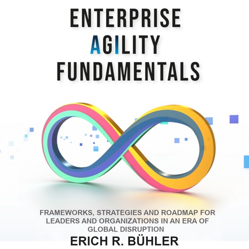 Enterprise Agility Fundamentals, Erich R. Bühler