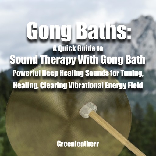 Gong Baths: A Quick Guide to Sound Therapy With Gong Bath - Powerful Deep Healing Sounds for Tuning, Healing, Clearing Vibrational Energy Field, Green leatherr