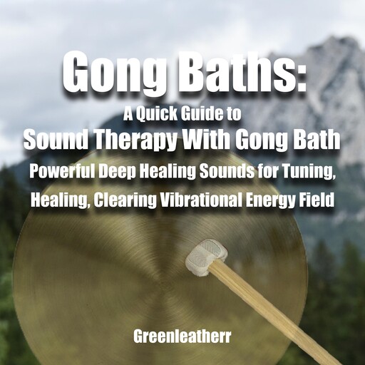 Gong Baths: A Quick Guide to Sound Therapy With Gong Bath - Powerful Deep Healing Sounds for Tuning, Healing, Clearing Vibrational Energy Field, Green leatherr