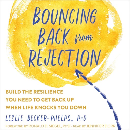 Bouncing Back from Rejection, Ronald D.Siegel, Leslie Becker-Phelps