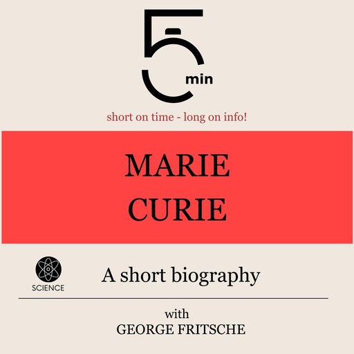 Marie Curie: A short biography, 5 Minutes, 5 Minute Biographies, George Fritsche