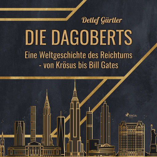 Die Dagoberts - Eine Weltgeschichte des Reichtums - von Krösus bis Bill Gates, Detlef Gürtler