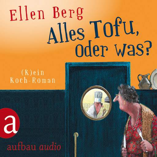 Alles Tofu, oder was? - (K)ein Koch-Roman, Ellen Berg