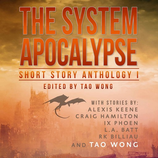 The System Apocalypse Short Story Anthology Volume 1, Tao Wong, R.K. Billiau, Craig Hamilton, Alexis Keane, Ix Phoen, L.A. Batt