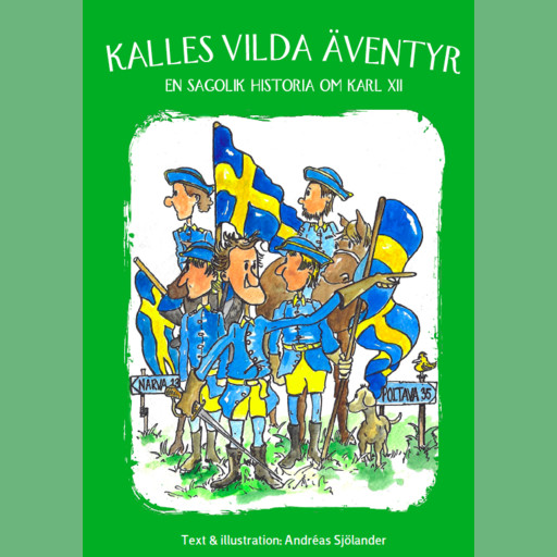 Kalles vilda äventyr - en sagolik historia om Karl XII, Andreas Sjölander