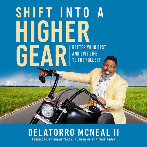 Shift into a Higher Gear, Brian Tracy, Delatorro McNeal