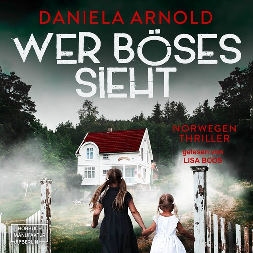Wer Böses sieht - Norwegen-Thriller (ungekürzt), Daniela Arnold
