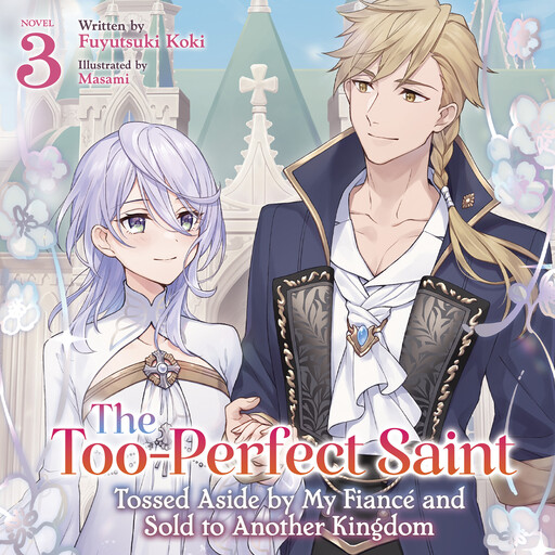 The Too-Perfect Saint: Tossed Aside by My Fiancé and Sold to Another Kingdom (Light Novel) Vol. 3, Masami, Fuyutsuki Koki