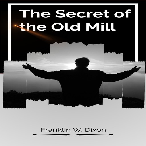 The Secret of the Old Mill (Unabridged), Franklin Dixon