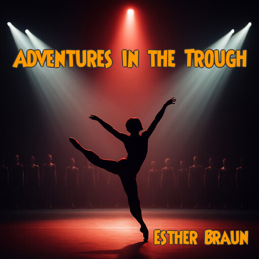 Adventures in the Trough, Esther Braun