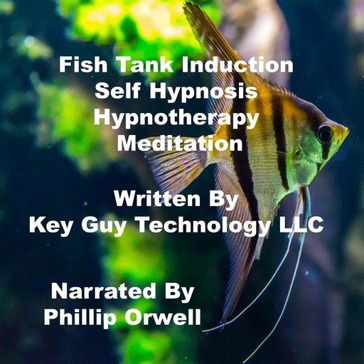 Fish Tank Induction Self Hypnosis Hypnotherapy Meditation, Key Guy Technology LLC