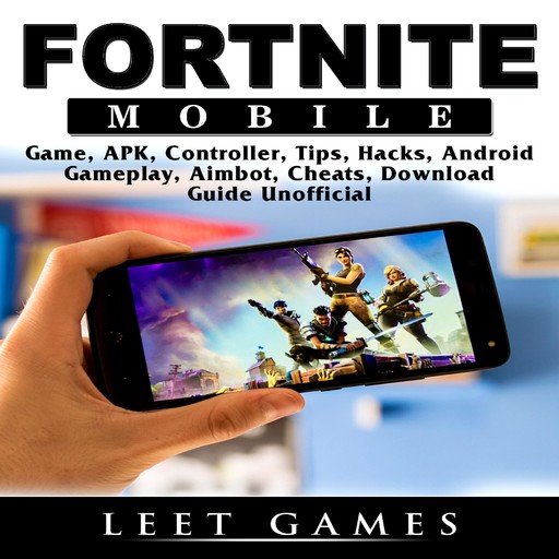 Fortnite Mobile Game, APK, Controller, Tips, Hacks, Android, Gameplay, Aimbot, Cheats, Download Guide Unofficial, Leet Games